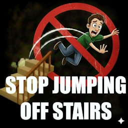 Stop Jumping Off Stairs