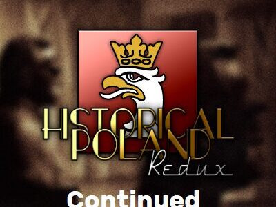 Historical Poland: Redux Continued