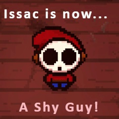 Isaac is now a Shy Guy!