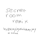 secret room remix by kayjaykuhkayjay