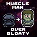 Muscle Man over Bloaty