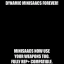 Dynamic Minisaacs Forever!