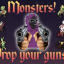 Monsters! Drop your guns! [OUTDATED]
