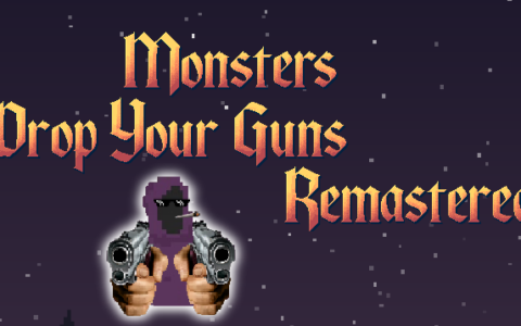 Monsters! Drop your guns! Remastered!