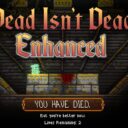 Dead Isn’t Dead: Enhanced