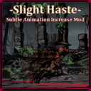 Slight Haste – Subtle Animation Increase Mod