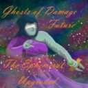 The Ephemeral Upgraded: Ghosts of Damage Future