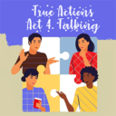 True Actions. Act 4 – Talking